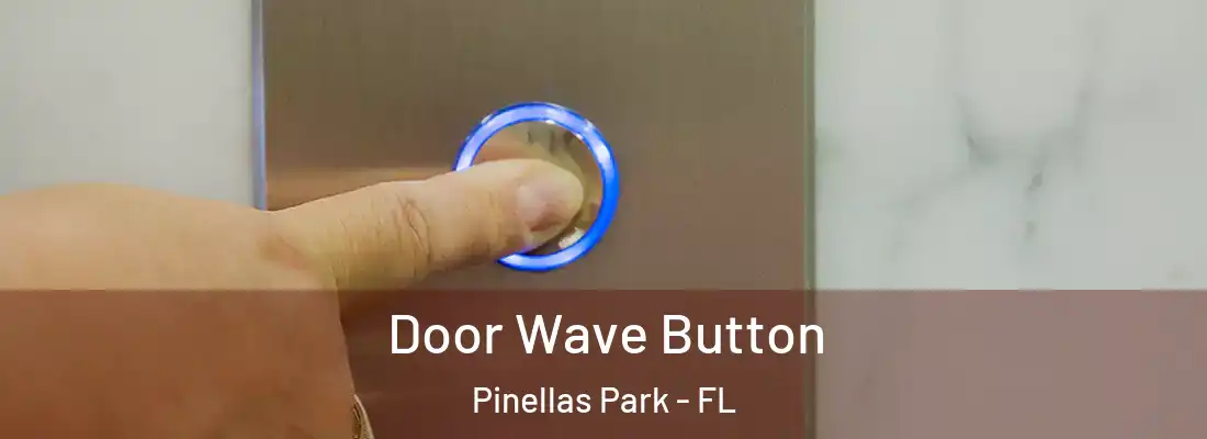 Door Wave Button Pinellas Park - FL