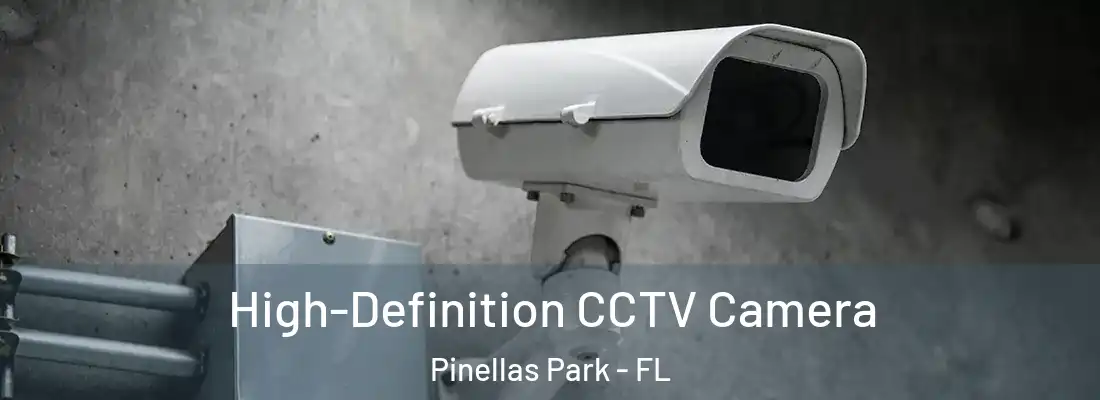 High-Definition CCTV Camera Pinellas Park - FL