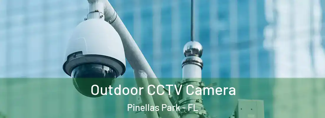 Outdoor CCTV Camera Pinellas Park - FL
